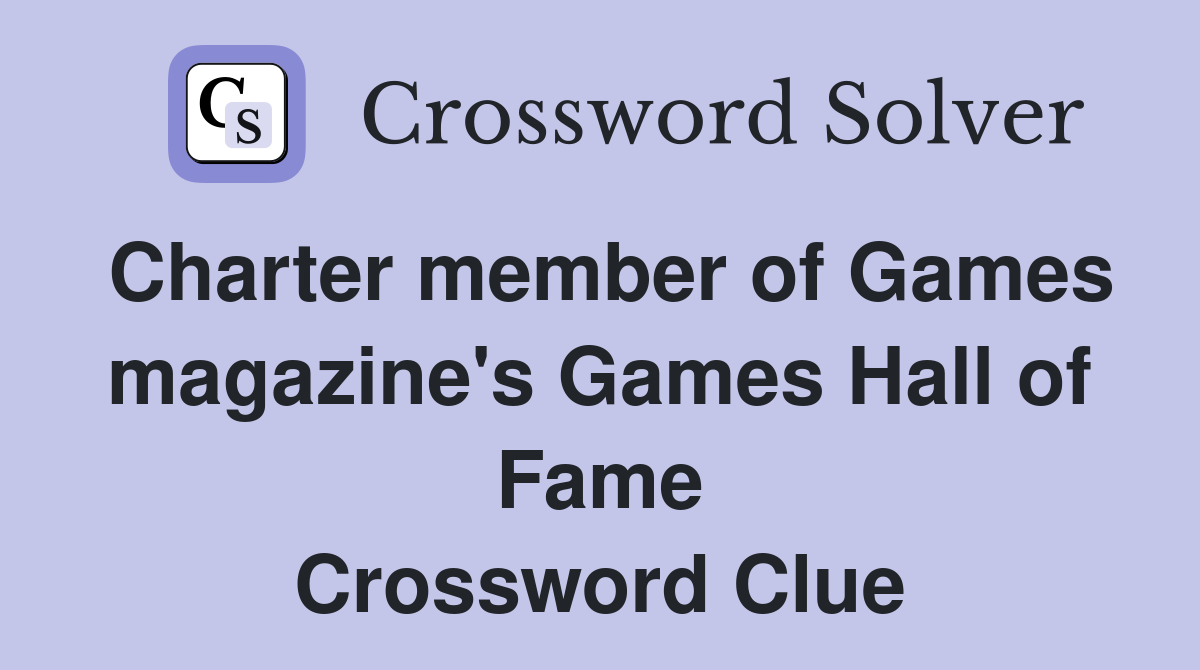 Charter member of Games magazine's Games Hall of Fame Crossword Clue